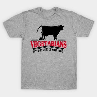 Vegetarians - my food shits on your food T-Shirt